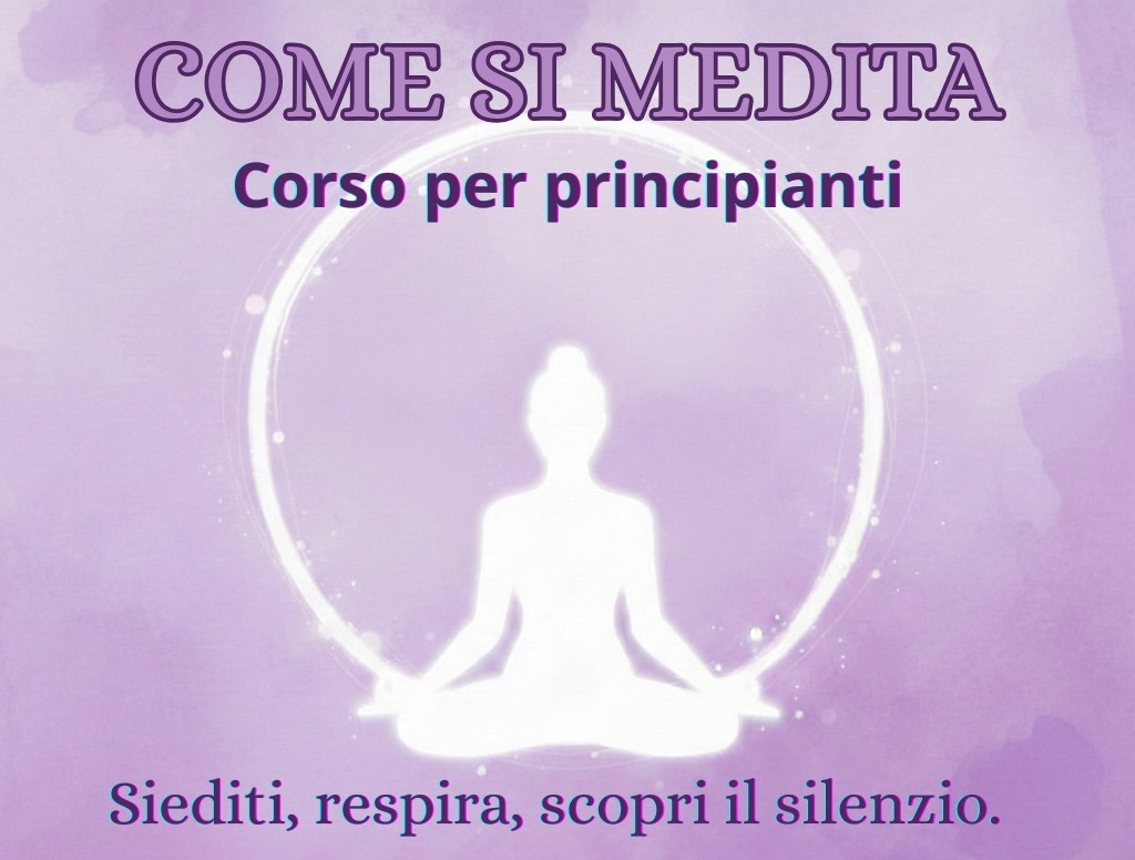 Locandina: Come si medita, corso per principianti. Ananda Roma, Largo della Gancia 5, Piazza Mazzini. Info e prenotazioni 366 8147348.
