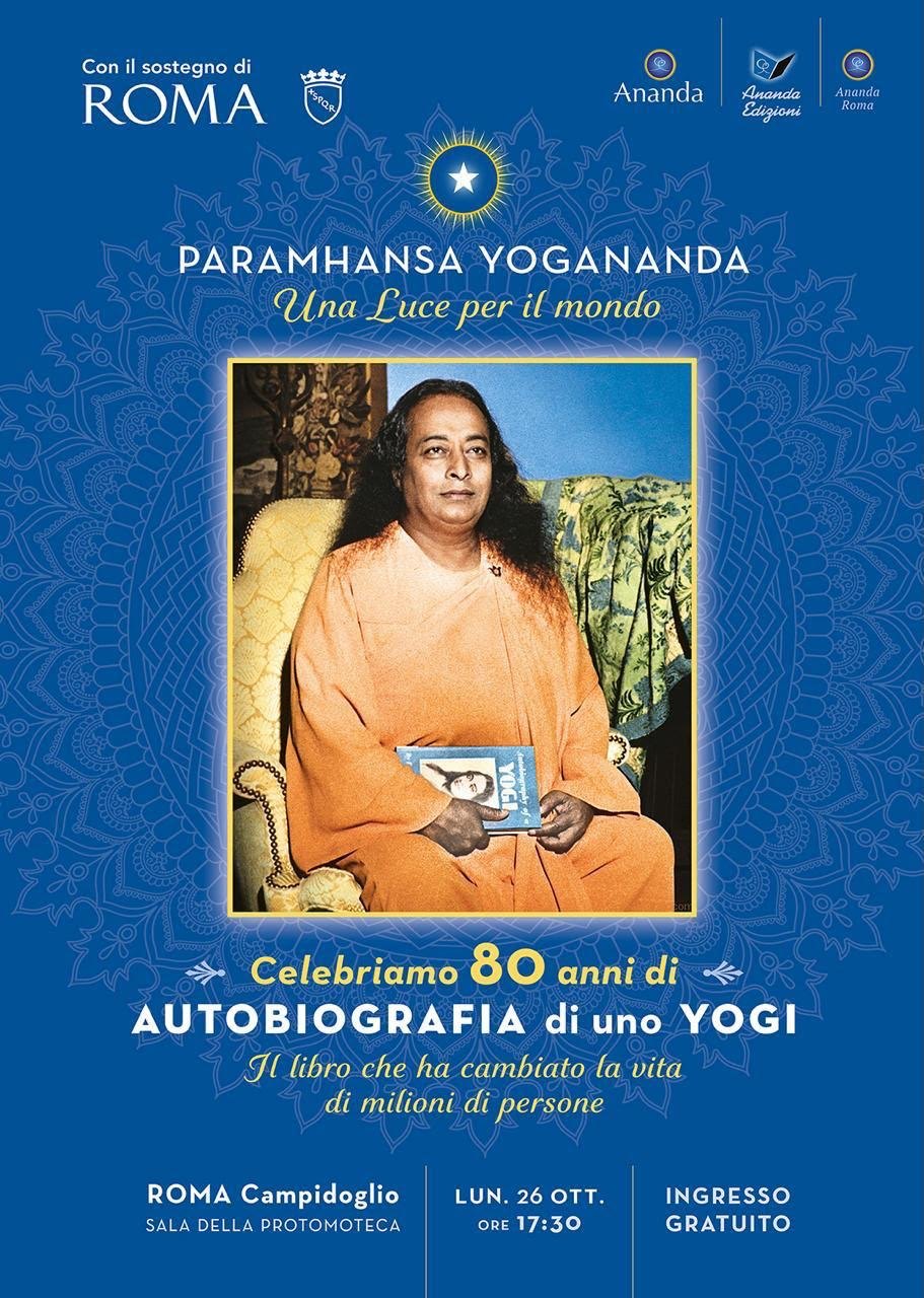 Locandina: Paramhansa Yogananda, Una Luce per il mondo. 80 anni di Autobiografia di uno Yogi. Lunedì 26 ottobre, ore 17:30, Sala della Protomoteca, Campidoglio, Roma. Ingresso gratuito.